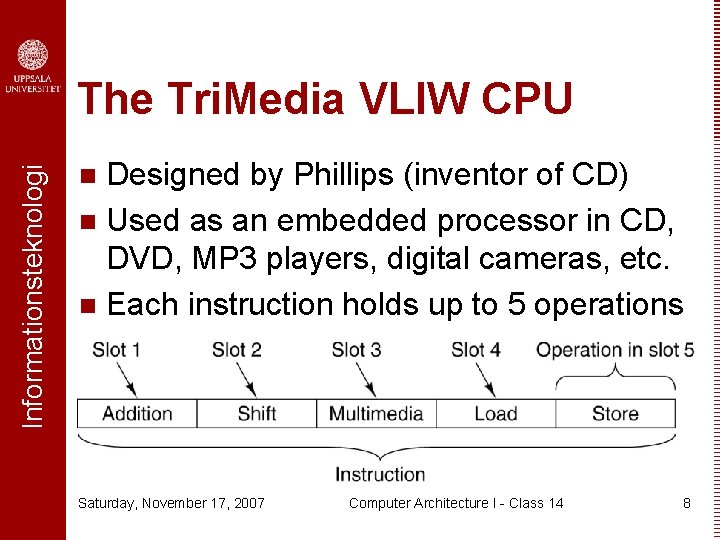 Informationsteknologi The Tri. Media VLIW CPU Designed by Phillips (inventor of CD) n Used