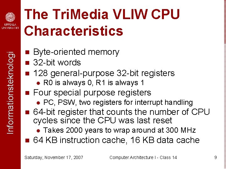 Informationsteknologi The Tri. Media VLIW CPU Characteristics n n n Byte-oriented memory 32 -bit