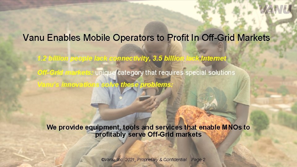 Vanu Enables Mobile Operators to Profit In Off-Grid Markets 1. 2 billion people lack