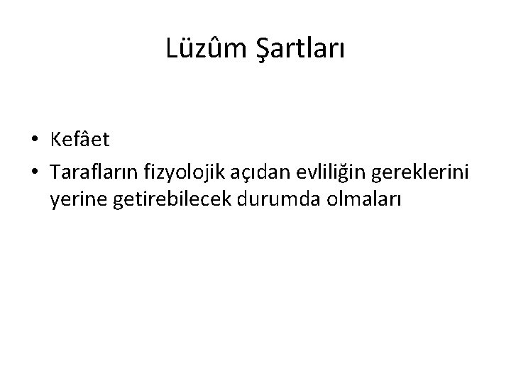 Lüzûm Şartları • Kefâet • Tarafların fizyolojik açıdan evliliğin gereklerini yerine getirebilecek durumda olmaları