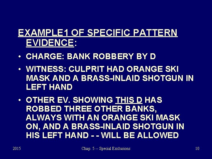 EXAMPLE 1 OF SPECIFIC PATTERN EVIDENCE: • CHARGE: BANK ROBBERY BY D • WITNESS: