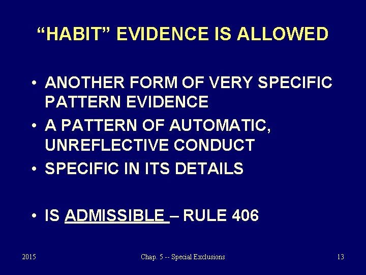 “HABIT” EVIDENCE IS ALLOWED • ANOTHER FORM OF VERY SPECIFIC PATTERN EVIDENCE • A