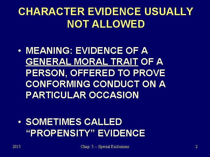 CHARACTER EVIDENCE USUALLY NOT ALLOWED • MEANING: EVIDENCE OF A GENERAL MORAL TRAIT OF