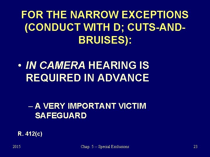 FOR THE NARROW EXCEPTIONS (CONDUCT WITH D; CUTS-ANDBRUISES): • IN CAMERA HEARING IS REQUIRED