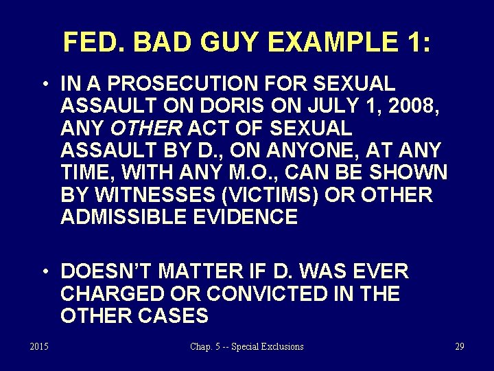 FED. BAD GUY EXAMPLE 1: • IN A PROSECUTION FOR SEXUAL ASSAULT ON DORIS