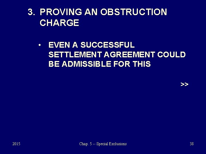 3. PROVING AN OBSTRUCTION CHARGE • EVEN A SUCCESSFUL SETTLEMENT AGREEMENT COULD BE ADMISSIBLE