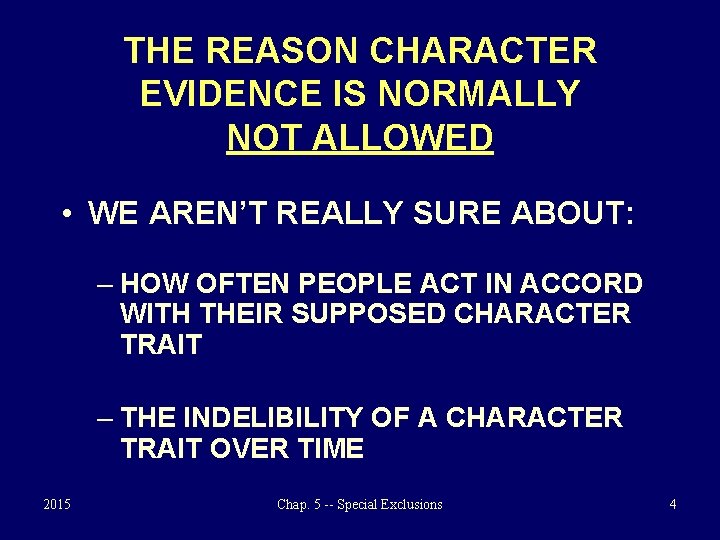 THE REASON CHARACTER EVIDENCE IS NORMALLY NOT ALLOWED • WE AREN’T REALLY SURE ABOUT: