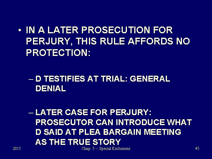  • IN A LATER PROSECUTION FOR PERJURY, THIS RULE AFFORDS NO PROTECTION: –