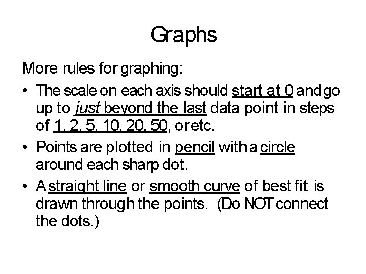 Graphs More rules for graphing: • The scale on each axis should start at