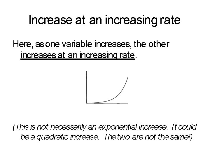 Increase at an increasing rate Here, as one variable increases, the other increases at