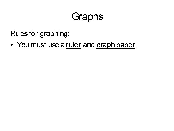 Graphs Rules for graphing: • You must use a ruler and graph paper. 