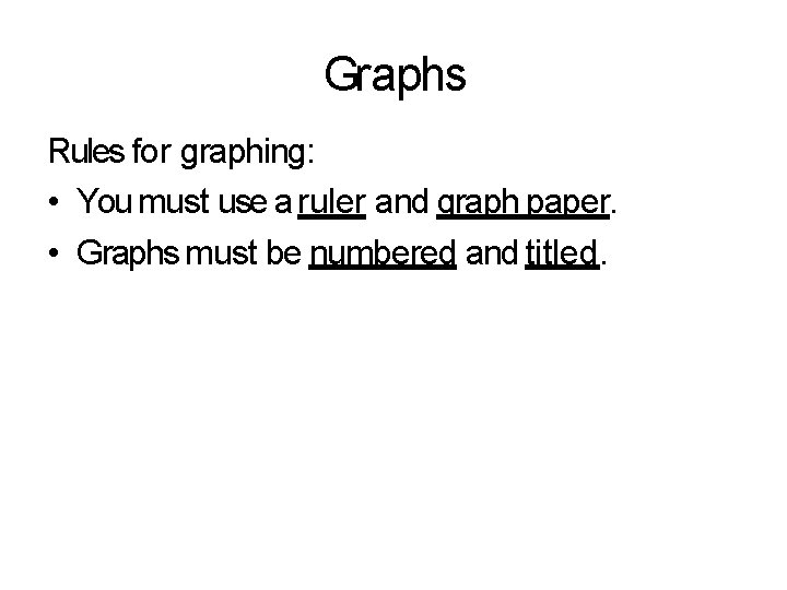 Graphs Rules for graphing: • You must use a ruler and graph paper. •