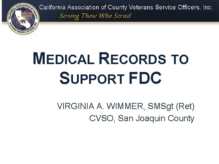 MEDICAL RECORDS TO SUPPORT FDC VIRGINIA A. WIMMER, SMSgt (Ret) CVSO, San Joaquin County