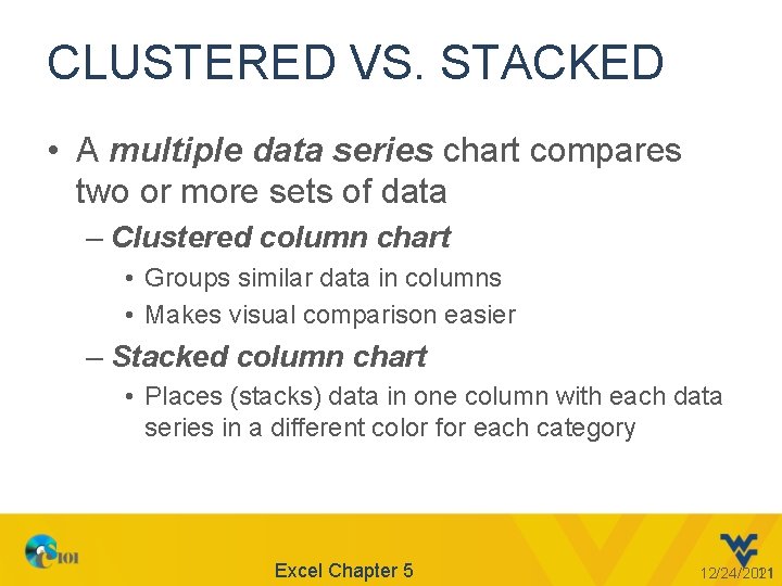 CLUSTERED VS. STACKED • A multiple data series chart compares two or more sets