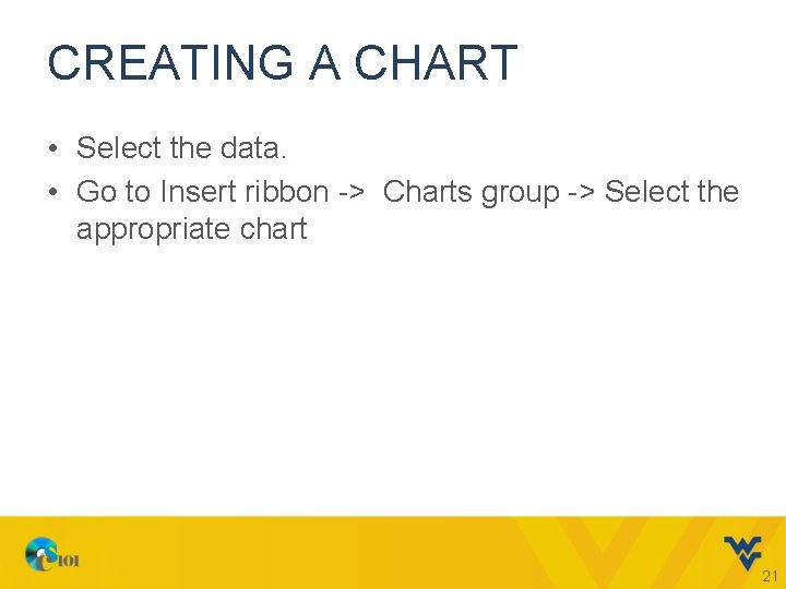 CREATING A CHART • Select the data. • Go to Insert ribbon -> Charts