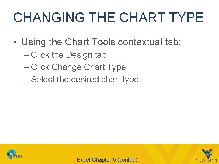 CHANGING THE CHART TYPE • Using the Chart Tools contextual tab: – Click the