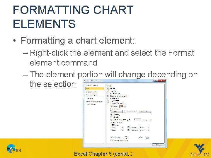 FORMATTING CHART ELEMENTS • Formatting a chart element: – Right-click the element and select