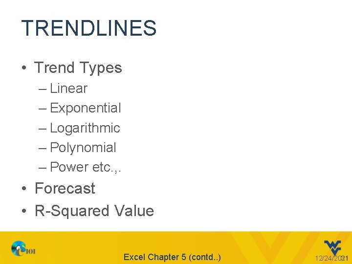 TRENDLINES • Trend Types – Linear – Exponential – Logarithmic – Polynomial – Power