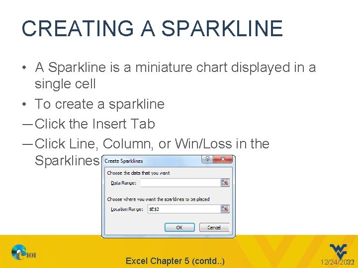 CREATING A SPARKLINE • A Sparkline is a miniature chart displayed in a single