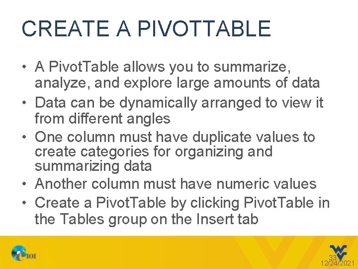 CREATE A PIVOTTABLE • A Pivot. Table allows you to summarize, analyze, and explore