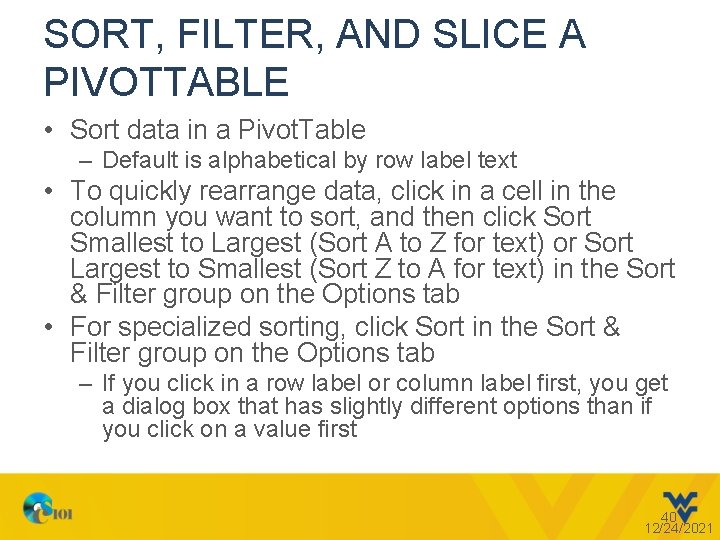 SORT, FILTER, AND SLICE A PIVOTTABLE • Sort data in a Pivot. Table –