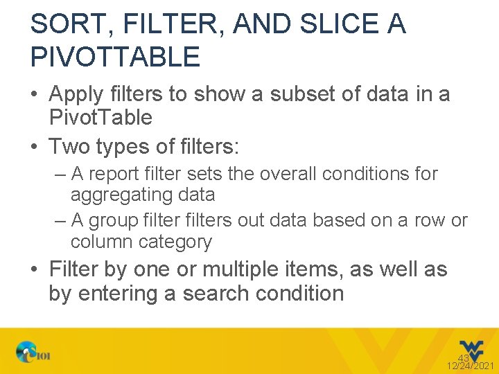 SORT, FILTER, AND SLICE A PIVOTTABLE • Apply filters to show a subset of