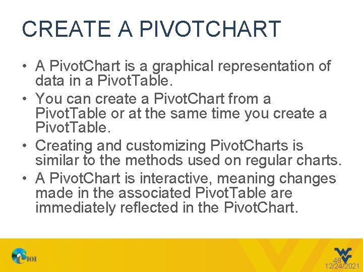 CREATE A PIVOTCHART • A Pivot. Chart is a graphical representation of data in