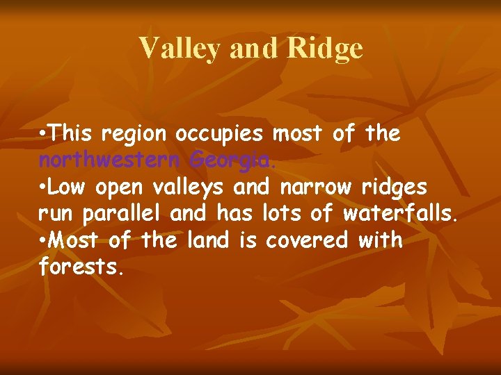 Valley and Ridge • This region occupies most of the northwestern Georgia. • Low