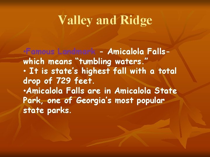 Valley and Ridge • Famous Landmark - Amicalola Fallswhich means “tumbling waters. ” •