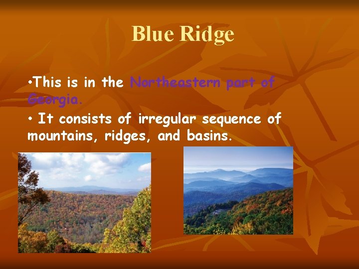 Blue Ridge • This is in the Northeastern part of Georgia. • It consists