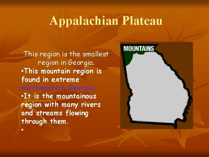 Appalachian Plateau This region is the smallest region in Georgia. • This mountain region