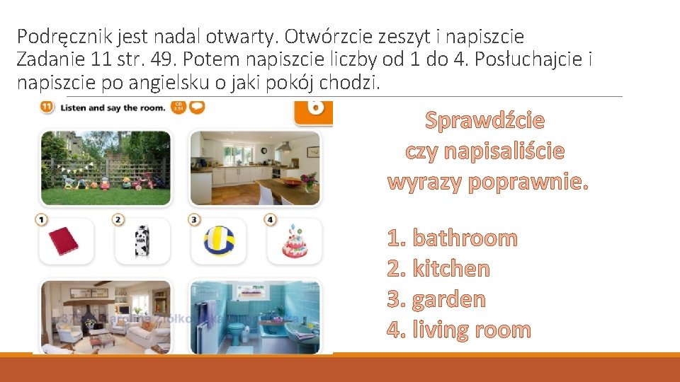 Podręcznik jest nadal otwarty. Otwórzcie zeszyt i napiszcie Zadanie 11 str. 49. Potem napiszcie