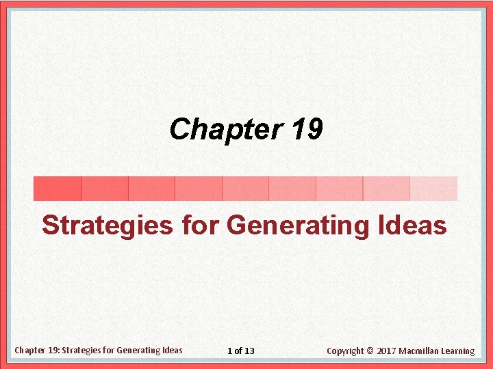 Chapter 19 Strategies for Generating Ideas Chapter 19: Strategies for Generating Ideas 1 of