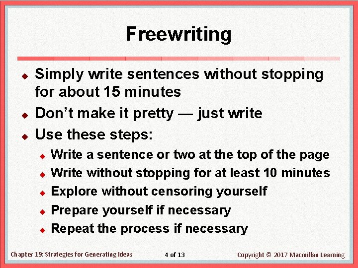 Freewriting u u u Simply write sentences without stopping for about 15 minutes Don’t