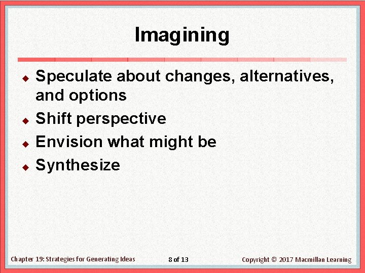 Imagining u u Speculate about changes, alternatives, and options Shift perspective Envision what might