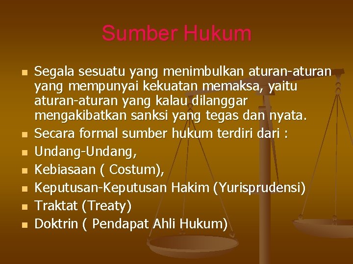 Sumber Hukum n n n n Segala sesuatu yang menimbulkan aturan-aturan yang mempunyai kekuatan