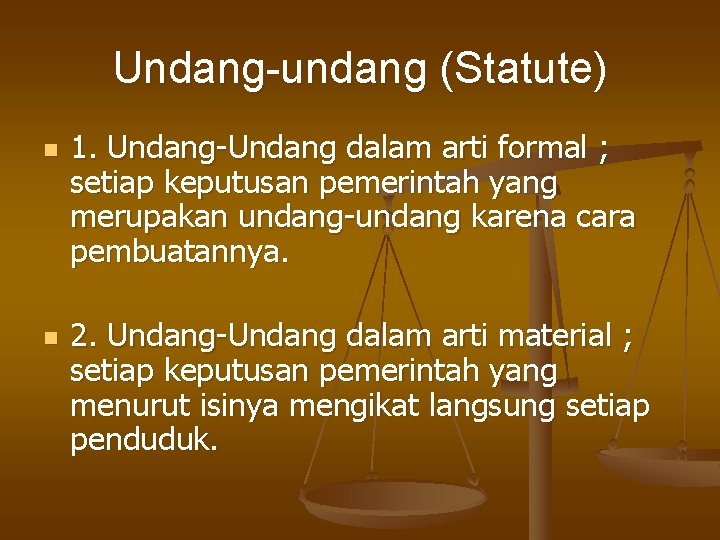 Undang-undang (Statute) n n 1. Undang-Undang dalam arti formal ; setiap keputusan pemerintah yang