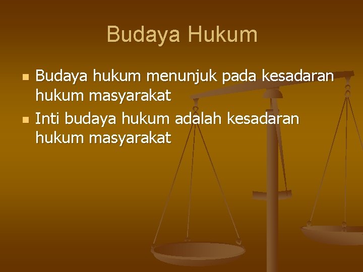 Budaya Hukum n n Budaya hukum menunjuk pada kesadaran hukum masyarakat Inti budaya hukum