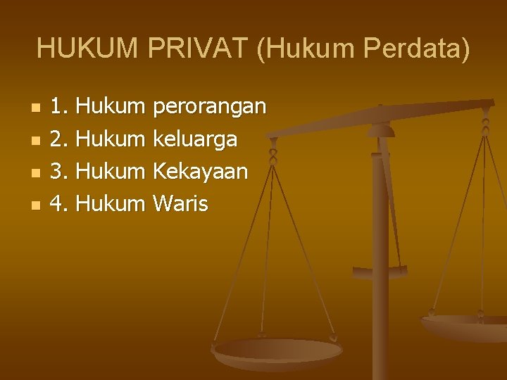 HUKUM PRIVAT (Hukum Perdata) n n 1. Hukum perorangan 2. Hukum keluarga 3. Hukum