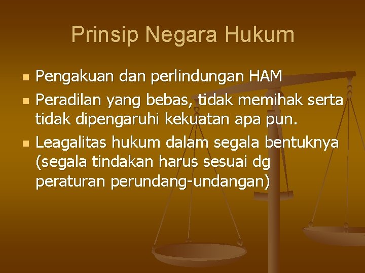 Prinsip Negara Hukum n n n Pengakuan dan perlindungan HAM Peradilan yang bebas, tidak