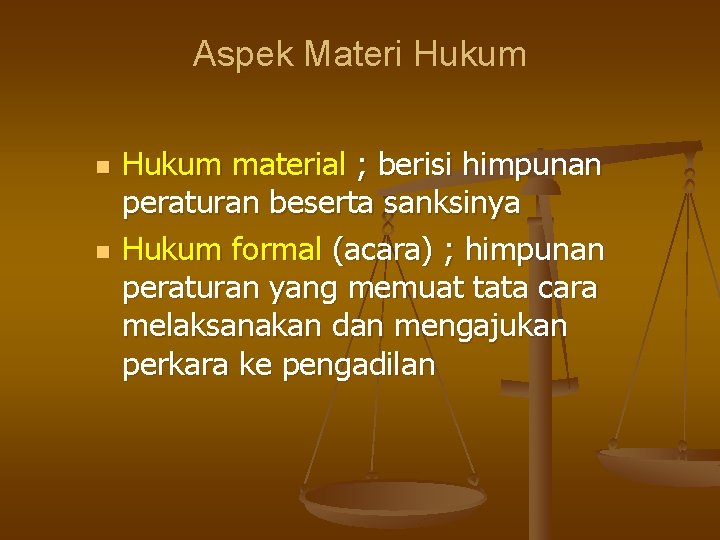 Aspek Materi Hukum n n Hukum material ; berisi himpunan peraturan beserta sanksinya Hukum