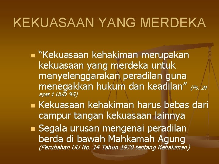 KEKUASAAN YANG MERDEKA n “Kekuasaan kehakiman merupakan kekuasaan yang merdeka untuk menyelenggarakan peradilan guna