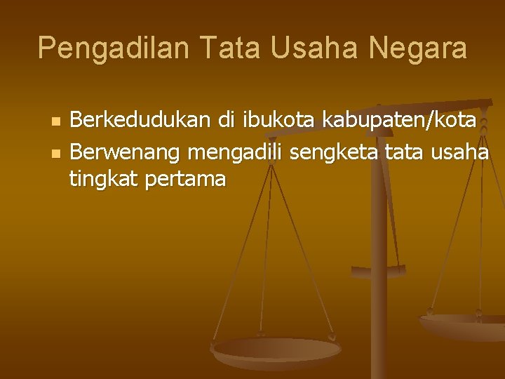 Pengadilan Tata Usaha Negara n n Berkedudukan di ibukota kabupaten/kota Berwenang mengadili sengketa tata