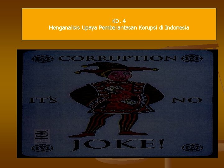 KD. 4 Menganalisis Upaya Pemberantasan Korupsi di Indonesia 
