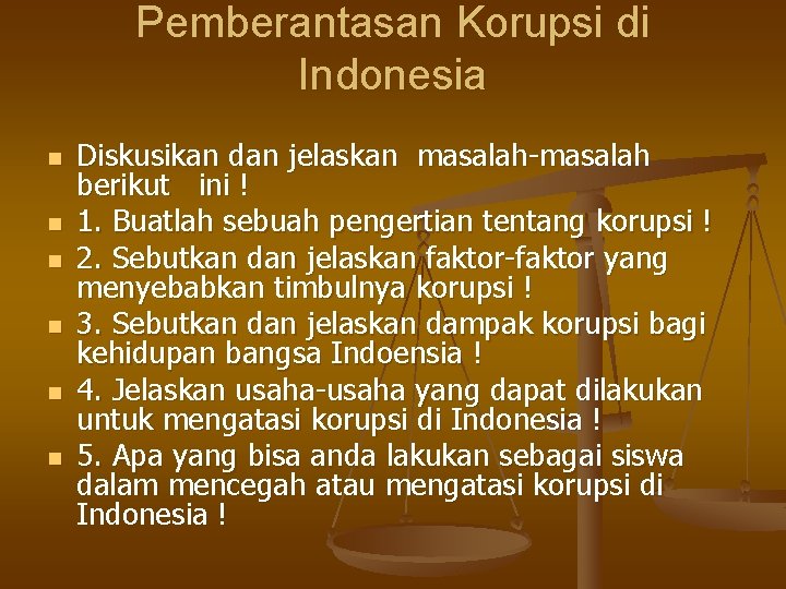 Pemberantasan Korupsi di Indonesia n n n Diskusikan dan jelaskan masalah-masalah berikut ini !