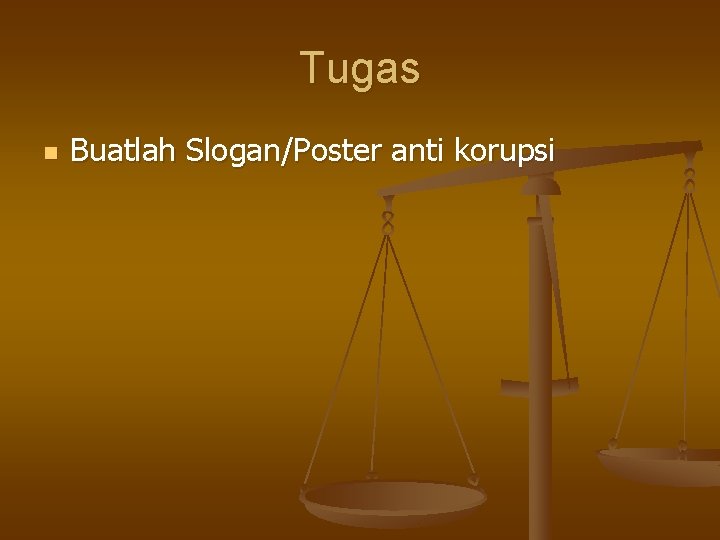 Tugas n Buatlah Slogan/Poster anti korupsi 