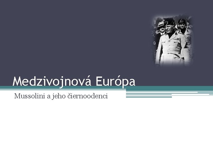 Medzivojnová Európa Mussolini a jeho čiernoodenci 