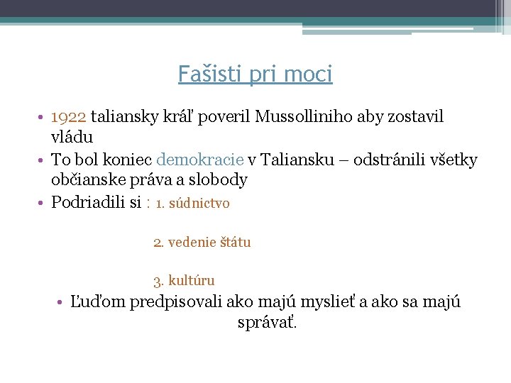 Fašisti pri moci • 1922 taliansky kráľ poveril Mussolliniho aby zostavil vládu • To