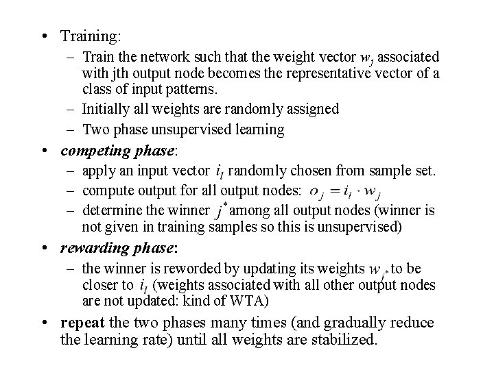  • Training: – Train the network such that the weight vector wj associated