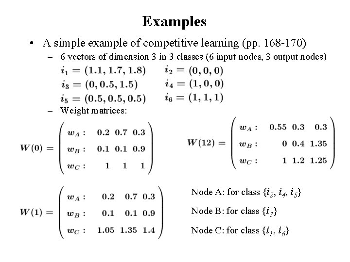 Examples • A simple example of competitive learning (pp. 168 -170) – 6 vectors